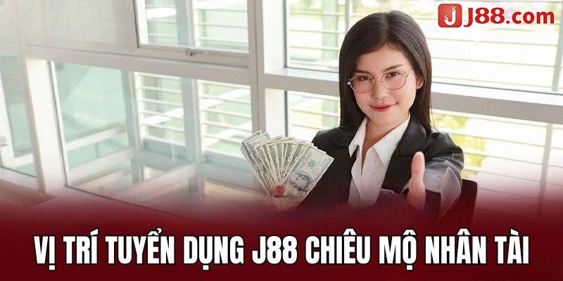 Thông Tin J88 Tuyển Dụng – Cơ Hội Việc Làm Cho Bet Thủ