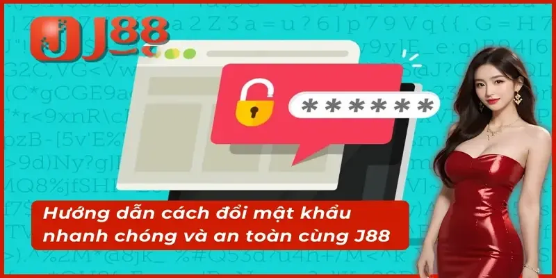 Đổi Mật Khẩu J88 Nhanh Chóng Và Hiệu Quả Cho Bet Thủ